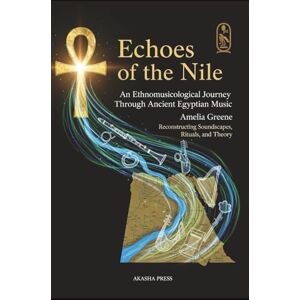 Greene, Amelia Echoes of the Nile: An Ethnomusicological Journey Through Ancient Egyptian Music: Reconstructing Soundscapes, Rituals, and Theory (Voices of Humanity: ... Instruments & Sacred Sounds Through History) Greene, Amelia Echoes of the Nile: An Ethnomusicological Journey Through Ancient Egyptian Music: Reconstructing Soundscapes, Rituals, and Theory (Voices of Humanity: ... Instruments & Sacred Sounds Through History)
