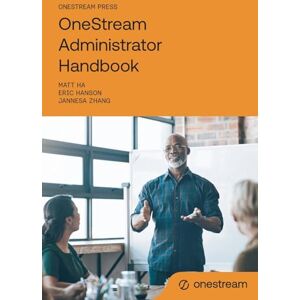 Ha, Matt OneStream Administrator Handbook Ha, Matt OneStream Administrator Handbook