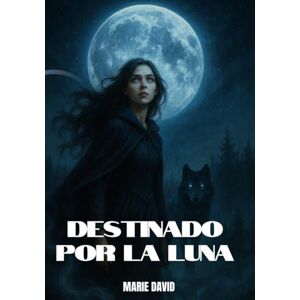 David, Marie DESTINADO POR LA LUNA: Donde la luna rompe cadenas y los nombres arden en silencio David, Marie DESTINADO POR LA LUNA: Donde la luna rompe cadenas y los nombres arden en silencio