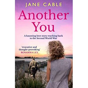 Cable, Jane Another You: A haunting love story reaching back to the Second World War Cable, Jane Another You: A haunting love story reaching back to the Second World War