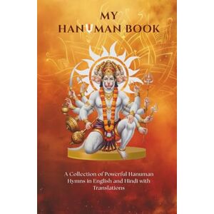 Books, Devinity My Hanuman Book A Collection of Powerful Hanuman Hymns in English with Translations.: Hanuman Chalisa, Bajrang Baan, Sankatmochan Hanuman Ashtak, ... Kavach, Ek Shloki Ramayan. (Stotra and Stuti) Books, Devinity My Hanuman Book A Collection of Powerful Hanuman Hymns in English with Translations.: Hanuman Chalisa, Bajrang Baan, Sankatmochan Hanuman Ashtak, ... Kavach, Ek Shloki Ramayan. (Stotra and Stuti)