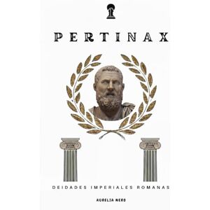 Ahead Pertinax: Deidades imperiales romanas (ROME'S GOD-EMPERORS SAGA) Ahead Pertinax: Deidades imperiales romanas (ROME'S GOD-EMPERORS SAGA)