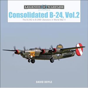 David Doyle Consolidated B24 Vol.2: The B-24G to B-24M Liberators in World War II: 15 (Legends of Warfare: Aviation, 15) David Doyle Consolidated B24 Vol.2: The B-24G to B-24M Liberators in World War II: 15 (Legends of Warfare: Aviation, 15)