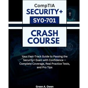 A. Owen, Green CompTIA Security+ SY0-701 Crash Course A. Owen, Green CompTIA Security+ SY0-701 Crash Course