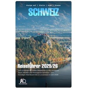TALES, TRAIL AND SCHWEIZ REISEFÜHRER 2026: Ihr Kompletter Insider-Guide zu Schweizer Alpen, Städten und Versteckten Perlen Von Budget-Abenteuern bis Luxus-Auszeiten in 2026 TALES, TRAIL AND SCHWEIZ REISEFÜHRER 2026: Ihr Kompletter Insider-Guide zu Schweizer Alpen, Städten und Versteckten Perlen Von Budget-Abenteuern bis Luxus-Auszeiten in 2026