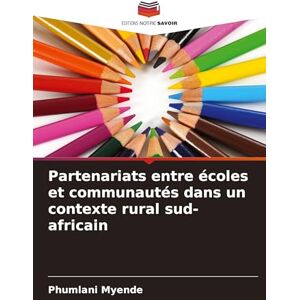 Myende, Phumlani Partenariats entre écoles et communautés dans un contexte rural sud-africain Myende, Phumlani Partenariats entre écoles et communautés dans un contexte rural sud-africain