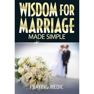 Medic, Praying Wisdom for Marriage Made Simple Medic, Praying Wisdom for Marriage Made Simple