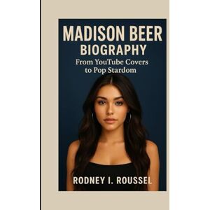 I. Roussel, Rodney Madison Beer Biography: From YouTube Covers to Pop Stardom I. Roussel, Rodney Madison Beer Biography: From YouTube Covers to Pop Stardom