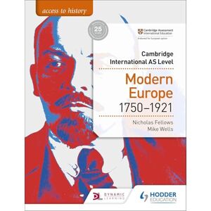 Fellows, Nicholas Access to History for Cambridge International AS Level: Modern Europe 1750-1921 Fellows, Nicholas Access to History for Cambridge International AS Level: Modern Europe 1750-1921