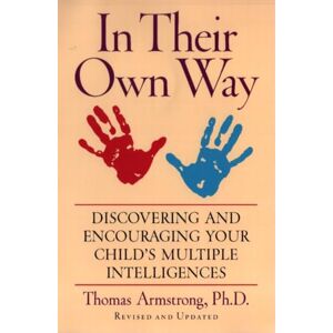 Armstrong, Thomas In Their Own Way: Discovering and Encouraging Your Child's Multiple Intelligences Armstrong, Thomas In Their Own Way: Discovering and Encouraging Your Child's Multiple Intelligences