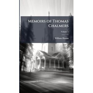 Hanna, William Memoirs of Thomas Chalmers Hanna, William Memoirs of Thomas Chalmers