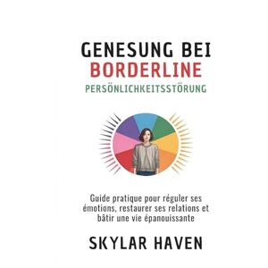 Haven, Skylar Recupero dal disturbo borderline di personalità: Guida pratica per la gestione emotiva, il risanamento delle relazioni e la creazione di una vita significativa Haven, Skylar Recupero dal disturbo borderline di personalità: Guida pratica per la gestione emotiva, il risanamento delle relazioni e la creazione di una vita significativa