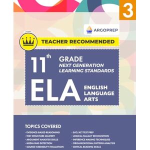 ArgoPrep 11th Grade ELA (English Language Arts) Next Generation Learning Standards: Daily Practice Workbook #3 Comprehensive Study Guide for Vocabulary & Reading Comprehension ArgoPrep 11th Grade ELA (English Language Arts) Next Generation Learning Standards: Daily Practice Workbook #3 Comprehensive Study Guide for Vocabulary & Reading Comprehension
