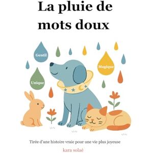 solaé, kara La pluie de mots doux: Tirée d’une histoire vrai pour prendre confiance en soi solaé, kara La pluie de mots doux: Tirée d’une histoire vrai pour prendre confiance en soi