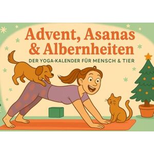 Abendgold, Sofie Advent, Asanas & Albernheiten – Der Yoga-Kalender für Mensch & Tier: Ein humorvoller Adventskalender mit lustigen Yoga-Übungen für dich und dein ... und Albernheiten in der Weihnachtszeit Abendgold, Sofie Advent, Asanas & Albernheiten – Der Yoga-Kalender für Mensch & Tier: Ein humorvoller Adventskalender mit lustigen Yoga-Übungen für dich und dein ... und Albernheiten in der Weihnachtszeit
