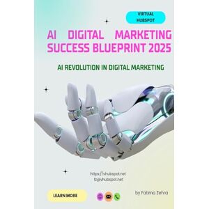 Zehra, Fatima AI Digital Marketing Success Blueprint 2025: The Ultimate Guide to AI Marketing Strategy, Automation, and Lead Generation for Business Growth (The AI-Driven Business Mastery Series) Zehra, Fatima AI Digital Marketing Success Blueprint 2025: The Ultimate Guide to AI Marketing Strategy, Automation, and Lead Generation for Business Growth (The AI-Driven Business Mastery Series)