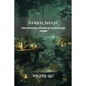 Lau, Nicole Herbal Magic: The Mystical Power of Plants and Herbs (PRIMORDIAL MAGIC: The Complete Path of Power) Lau, Nicole Herbal Magic: The Mystical Power of Plants and Herbs (PRIMORDIAL MAGIC: The Complete Path of Power)
