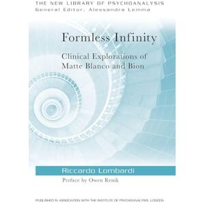 Lombardi, Riccardo Formless Infinity: Clinical Explorations of Matte Blanco and Bion (The New Library of Psychoanalysis) Lombardi, Riccardo Formless Infinity: Clinical Explorations of Matte Blanco and Bion (The New Library of Psychoanalysis)