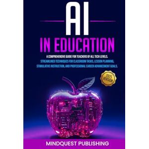 PUBLISHING, MINDQUEST . AI in Education: A comprehensive guide for teachers of all tech levels. (AI IN YOUR LIFE) PUBLISHING, MINDQUEST . AI in Education: A comprehensive guide for teachers of all tech levels. (AI IN YOUR LIFE)