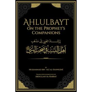 Al-Shawkānī, Muḥammad ibn ʿAlī Ahlulbayt on the Prophet's Companions Al-Shawkānī, Muḥammad ibn ʿAlī Ahlulbayt on the Prophet's Companions
