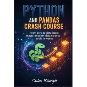 Bitwright, Caelum Python and Pandas Crash Course: From Zero to Data Hero: Master Modern Data Science Tools in Weeks (The Caelum Protocol) Bitwright, Caelum Python and Pandas Crash Course: From Zero to Data Hero: Master Modern Data Science Tools in Weeks (The Caelum Protocol)