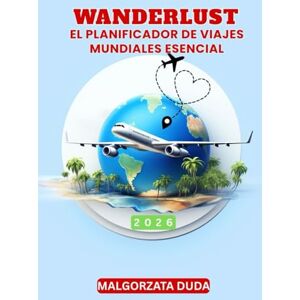 DUDA, MALGORZATA WANDERLUST 2026: EL PLANIFICADOR DE VIAJES MUNDIALES ESENCIAL: Diseña, planifica y registra tu año de aventuras globales con destinos mensuales, listas de equipaje, herramientas de presupuesto y más. DUDA, MALGORZATA WANDERLUST 2026: EL PLANIFICADOR DE VIAJES MUNDIALES ESENCIAL: Diseña, planifica y registra tu año de aventuras globales con destinos mensuales, listas de equipaje, herramientas de presupuesto y más.