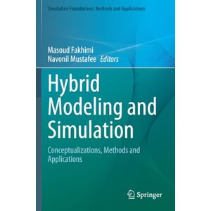 Hybrid Modeling and Simulation: Conceptualizations, Methods and Applications (Simulation Foundations, Methods and Applications) Hybrid Modeling and Simulation: Conceptualizations, Methods and Applications (Simulation Foundations, Methods and Applications)