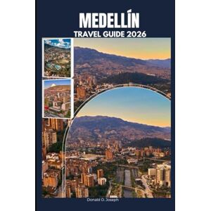 O. Joseph, Donald O. Joseph MEDELLÍN TRAVEL GUIDE 2026 O. Joseph, Donald O. Joseph MEDELLÍN TRAVEL GUIDE 2026