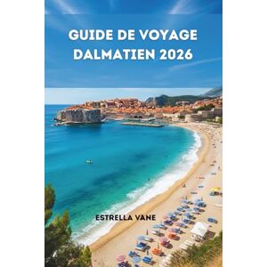 Vane, Estrella Guide De Voyage Dalmate 2026: Explorez des sites historiques, des voyages sur les îles, des expériences en plein air et des conseils d'initiés Vane, Estrella Guide De Voyage Dalmate 2026: Explorez des sites historiques, des voyages sur les îles, des expériences en plein air et des conseils d'initiés
