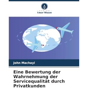 Machayi, John Eine Bewertung der Wahrnehmung der Servicequalität durch Privatkunden Machayi, John Eine Bewertung der Wahrnehmung der Servicequalität durch Privatkunden