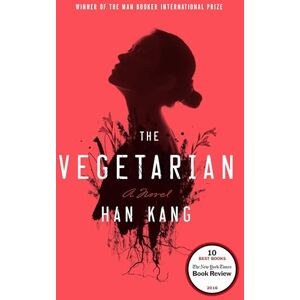 Kang, Han The Vegetarian: A Novel Kang, Han The Vegetarian: A Novel