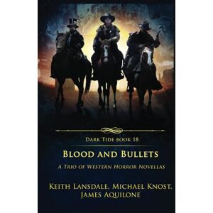 Lansdale, Keith Blood and Bullets: A Trio of Western Horror Novellas: 18 (Dark Tide Horror Novellas) Lansdale, Keith Blood and Bullets: A Trio of Western Horror Novellas: 18 (Dark Tide Horror Novellas)