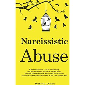 J. Covert, Dr.Theresa Narcissistic Abuse: Recovering from a toxic relationship and becoming the Narcissist's nightmare. Healing from Emotional Abuse and averting the narcissistic personality disorder to get your power back J. Covert, Dr.Theresa Narcissistic Abuse: Recovering from a toxic relationship and becoming the Narcissist's nightmare. Healing from Emotional Abuse and averting the narcissistic personality disorder to get your power back