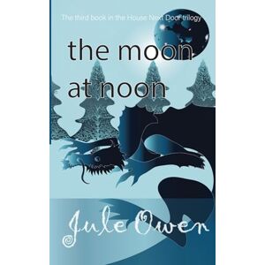 Owen, Jule The Moon at Noon: Volume 3 (The House Next Door) Owen, Jule The Moon at Noon: Volume 3 (The House Next Door)
