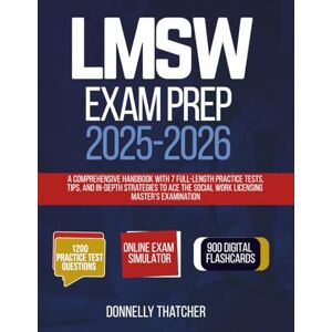 Thatcher, Donnelly LMSW Exam Prep 2025-2026: A Comprehensive Handbook with 7 Full-Length Practice Tests, Tips, and In-Depth Strategies to Ace the Social Work Licensing Master's Examination Thatcher, Donnelly LMSW Exam Prep 2025-2026: A Comprehensive Handbook with 7 Full-Length Practice Tests, Tips, and In-Depth Strategies to Ace the Social Work Licensing Master's Examination