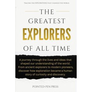 Press, Pointed-Pen The Greatest Explorers of All Time: Lives, Adventures, and the Quest to Discover the World (The Greatest of All Time) Press, Pointed-Pen The Greatest Explorers of All Time: Lives, Adventures, and the Quest to Discover the World (The Greatest of All Time)