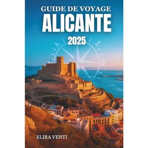 Venti, Elira GUIDE DE VOYAGE ALICANTE 2025: Découvrez la ville ensoleillée où l'histoire rencontre la Méditerranée Venti, Elira GUIDE DE VOYAGE ALICANTE 2025: Découvrez la ville ensoleillée où l'histoire rencontre la Méditerranée