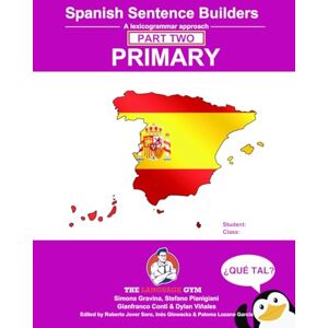 Gravina, Ms Simona Spanish Primary Sentence Builders PART 2: A lexicogrammar approach: Primary Part 2 Gravina, Ms Simona Spanish Primary Sentence Builders PART 2: A lexicogrammar approach: Primary Part 2