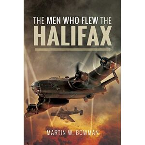 Bowman, Martin W The Men Who Flew the Halifax Bowman, Martin W The Men Who Flew the Halifax