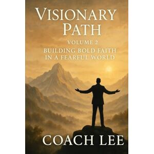 Lee The Visionary’s Path: Navigating Transitions Through Faith Lee The Visionary’s Path: Navigating Transitions Through Faith