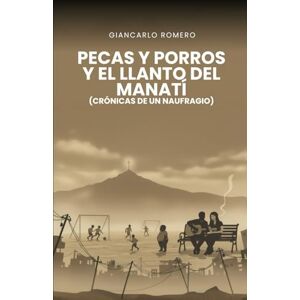 Romero, Giancarlo Pecas y Porros El Llanto del Manatí: Crónicas de un naufragio Romero, Giancarlo Pecas y Porros El Llanto del Manatí: Crónicas de un naufragio