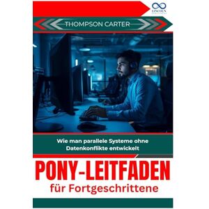 CARTER, THOMPSON Pony-Leitfaden für Fortgeschrittene: Wie man parallele Systeme ohne Datenkonflikte entwickelt CARTER, THOMPSON Pony-Leitfaden für Fortgeschrittene: Wie man parallele Systeme ohne Datenkonflikte entwickelt
