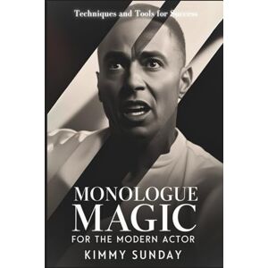 Sunday, Kimmy Monologue Magic for the Modern Actor: Techniques and Tools for Success Sunday, Kimmy Monologue Magic for the Modern Actor: Techniques and Tools for Success
