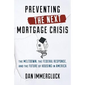 Rowman & Littlefield Publishers Preventing the Next Mortgage Crisis: The Meltdown, the Federal Response, and the Future of Housing in America Rowman & Littlefield Publishers Preventing the Next Mortgage Crisis: The Meltdown, the Federal Response, and the Future of Housing in America