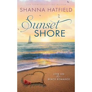 Hatfield, Shanna Sunset Shore: A Sweet Beach Romance: 2 (Love on the Beach) Hatfield, Shanna Sunset Shore: A Sweet Beach Romance: 2 (Love on the Beach)
