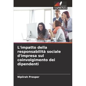 Prosper, Nipiirah L'impatto della responsabilità sociale d'impresa sul coinvolgimento dei dipendenti Prosper, Nipiirah L'impatto della responsabilità sociale d'impresa sul coinvolgimento dei dipendenti
