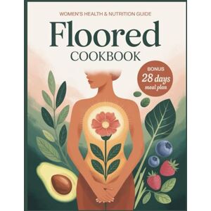 Krebs, Deborah Floored Cookbook: Nourishing Recipes to Restore Pelvic Floor Strength, Balance Hormones, and Support Gut and Core Health Naturally Krebs, Deborah Floored Cookbook: Nourishing Recipes to Restore Pelvic Floor Strength, Balance Hormones, and Support Gut and Core Health Naturally