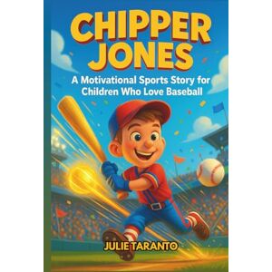 Taranto, Julie Chipper Jones Biography: A Motivational Sports Story for Children Who Love Baseball Taranto, Julie Chipper Jones Biography: A Motivational Sports Story for Children Who Love Baseball