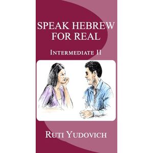 Yudovich, Ruti Speak Hebrew For Real, Intermediate II: Volume 4 (Speak Hebrew For Real Intermediate Series) Yudovich, Ruti Speak Hebrew For Real, Intermediate II: Volume 4 (Speak Hebrew For Real Intermediate Series)