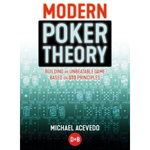 Acevedo, Michael Modern Poker Theory: Building an Unbeatable Strategy Based on GTO Principles Acevedo, Michael Modern Poker Theory: Building an Unbeatable Strategy Based on GTO Principles